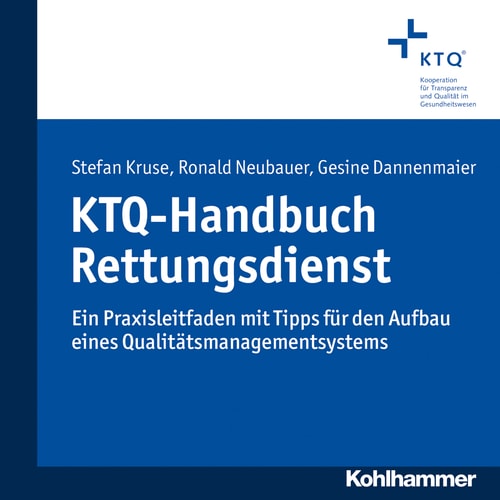 KTQ-Handbuch Rettungsdienst Ein Praxisleitfaden mit Tipps für den Aufbau eines Qualitätsmanagementsystems