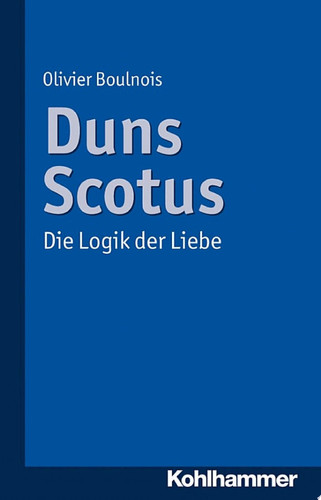 Duns Scotus Die Logik der Liebe