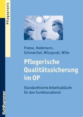 Pflegerische Qualitätssicherung im OP Standardisierte Arbeitsabläufe für den Funktionsdienst