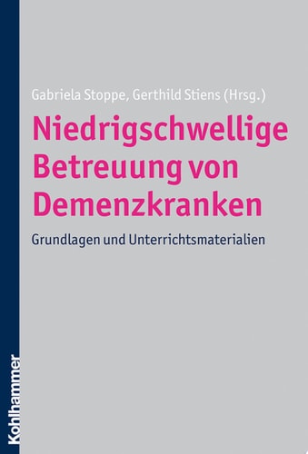Niedrigschwellige Betreuung von Demenzkranken Grundlagen und Unterrichtsmaterialien