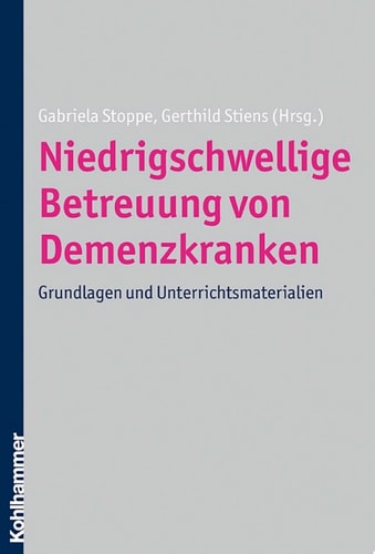 Niedrigschwellige Betreuung von Demenzkranken Grundlagen und Unterrichtsmaterialien