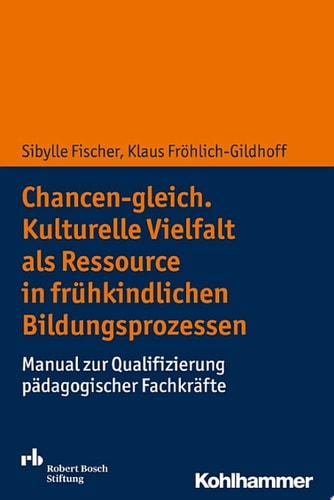 Chancen-gleich. Kulturelle Vielfalt als Ressource in frühkindlichen Bildungsprozessen Manual zur Qualifizierung pädagogischer Fachkräfte