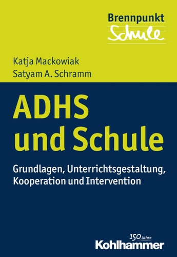 ADHS und Schule Grundlagen, Unterrichtsgestaltung, Kooperation und Intervention