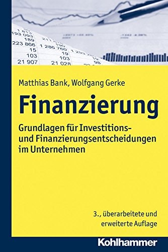 Finanzierung Grundlagen für Investitions- und Finanzierungsentscheidungen im Unternehmen
