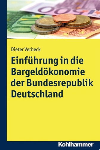 Einführung in die Bargeldökonomie der Bundesrepublik Deutschland Eine wirtschaftliche Analyse unter Berücksichtigung der rechtlichen Rahmenbedingungen