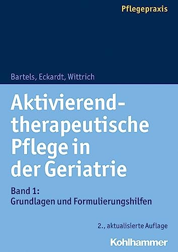 Aktivierend-therapeutische Pflege in der Geriatrie Grundlagen und Formulierungshilfen