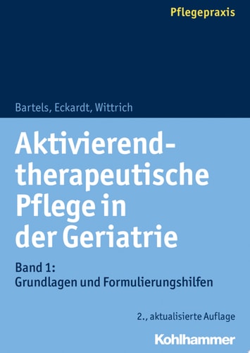 Aktivierend-therapeutische Pflege in der Geriatrie Band 1: Grundlagen und Formulierungshilfen