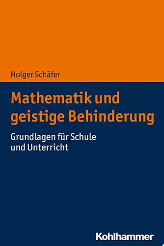 Mathematik und geistige Behinderung Grundlagen für Schule und Unterricht