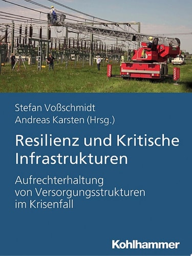 Resilienz und Kritische Infrastrukturen Aufrechterhaltung von Versorgungstrukturen im Krisenfall