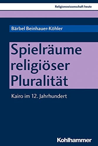 Spielräume religiöser Pluralität Kairo im 12. Jahrhundert