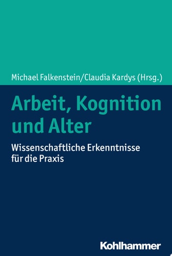 Arbeit, Kognition und Alter Wissenschaftliche Erkenntnisse für die Praxis