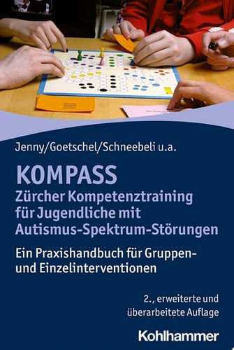 KOMPASS - Zürcher Kompetenztraining für Jugendliche mit Autismus-Spektrum-Störungen Ein Praxishandbuch für Gruppen- und Einzelinterventionen