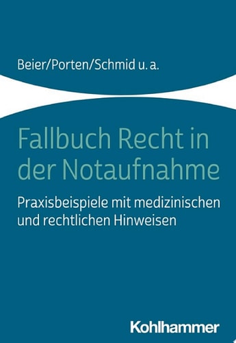 Fallbuch Recht in der Notaufnahme Praxisbeispiele mit medizinischen und rechtlichen Hinweisen