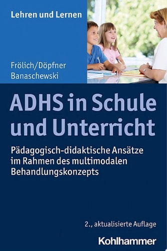 ADHS in Schule und Unterricht Pädagogisch-didaktische Ansätze im Rahmen des multimodalen Behandlungskonzepts