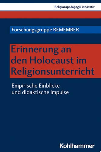 Erinnerung an den Holocaust im Religionsunterricht Empirische Einblicke und didaktische Impulse