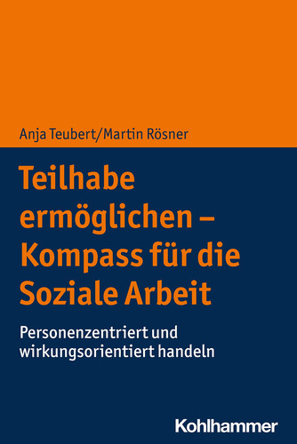 Teilhabe ermöglichen - Kompass für die Soziale Arbeit personenzentriert und wirkungsorientiert handeln