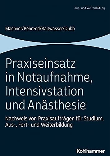 Praxiseinsatz in Notaufnahme, Intensivstation und Anästhesie Nachweis von Praxisaufträgen für Studium, Aus-, Fort- und Weiterbildung