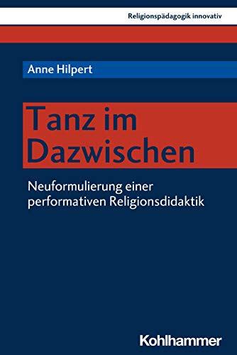 Tanz im Dazwischen Neuformulierung einer performativen Religionsdidaktik