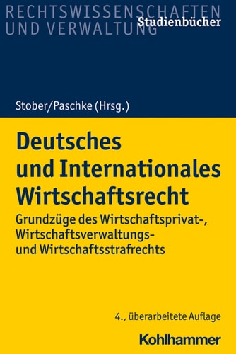 Deutsches und Internationales Wirtschaftsrecht Grundzüge des Wirtschaftsprivat-, Wirtschaftsverwaltungs- und Wirtschaftsstrafrechts