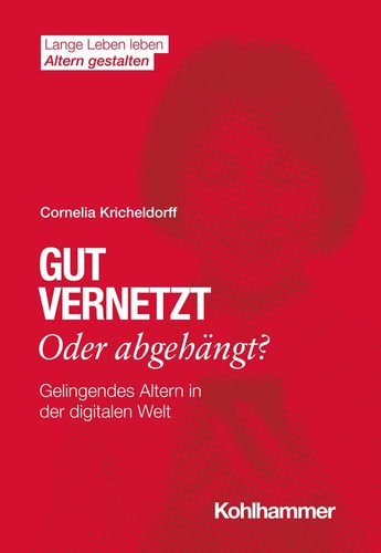 Gut vernetzt oder abgehängt? Gelingendes Altern in der digitalen Welt