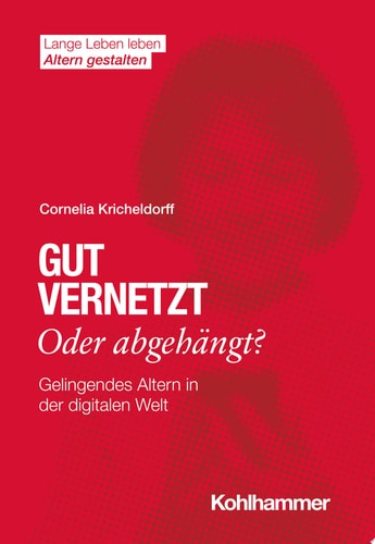 Gut vernetzt oder abgehängt? Gelingendes Altern in der digitalen Welt