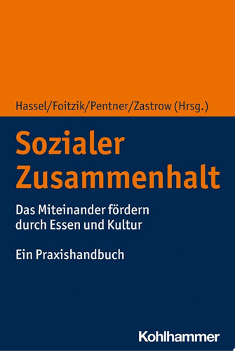 Sozialer Zusammenhalt Das Miteinander fördern durch Essen und Kultur. Ein Praxishandbuch