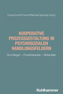 Kooperative Prozessgestaltung in Psychosozialen Handlungsfeldern - Grundlagen - Praxisbeispiele - Materialien