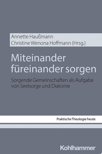 Miteinander füreinander sorgen Sorgende Gemeinschaften als Aufgabe von Seelsorge und Diakonie
