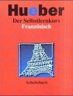 Selbstlernkurs Französisch für Anfänger. Arbeitsbuch.