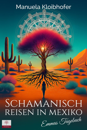 Schamanisch reisen in Mexiko: Emmas Tagebuch (German Edition)