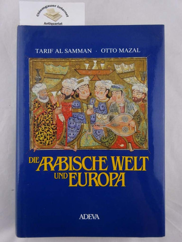 Die arabische Welt und Europa Ausstellung d. Handschriften- u. Inkunabelsammlung d. Österreichischen Nationalbibliothek, Prunksaal, 2O. Mai - 16. Okt. 1988 ; Handbuch u. Katalog