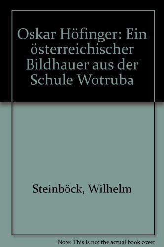 Oskar Höfinger: Ein österreichischer Bildhauer aus der Schule Wotruba (German Edition)