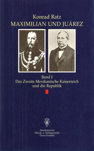 Maximilian und Juárez: Hintergründe, Dokumente und Augenzeugenberichte (German Edition)