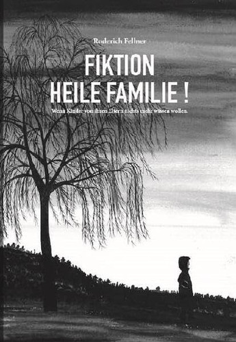 Fiktion heile Familie Wenn Kinder von ihren Eltern nichts mehr wissen wollen