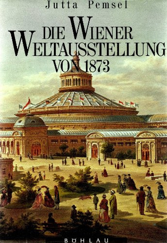 Die Wiener Weltausstellung von 1873: Das gründerzeitliche Wien am Wendepunkt (German Edition)