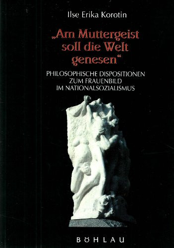 Am Muttergeist soll die Welt genesen: Philosophische Dispositionen zum Frauenbild im Nationalsozialismus (Stichwort Frauengeschichte) (German Edition)