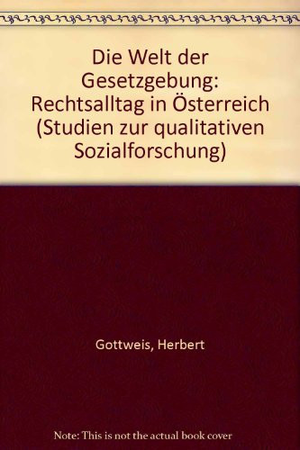 Die Welt der Gesetzgebung: Rechtsalltag in Österreich (Studien zur qualitativen Sozialforschung) (German Edition)