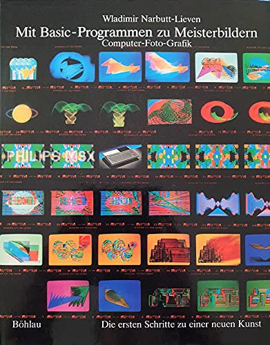 Mit Basic-Programmen zu Meisterbildern Computer-Foto-Grafik ; d. ersten Schritte zu e. neuen Kunst