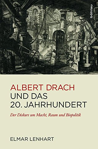 Albert Drach Und Das 20. Jahrhundert: Der Diskurs Um Macht, Raum Und Biopolitik