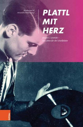 Plattl mit Herz Jürgen E. Schmidt - ein Leben für die Schallplatte