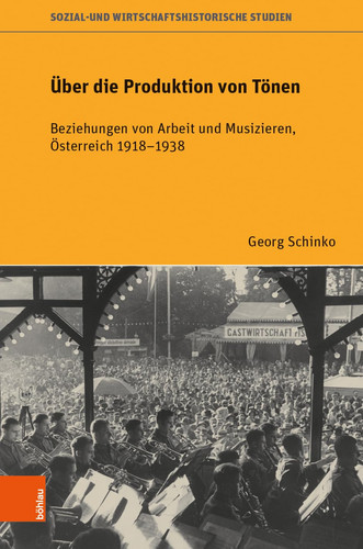 Über die Produktion von Tönen Beziehungen von Arbeit und Musizieren, Österreich 1918-1938