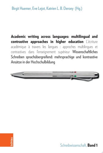 Academic writing across languages: multilingual and contrastive approaches in higher education L'écriture académique à travers les langues: approches multilingues et contrastives dans l'enseignement supérieur. Wissenschaftliches Schreiben sprachübergreifend: mehrsprachige und kontrastive Ansätze in der Hochschulbildung