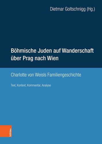 Böhmische Juden auf Wanderschaft über Prag nach Wien Charlotte von Weisls Familiengeschichte : Text, Kontext, Kommentar, Analyse