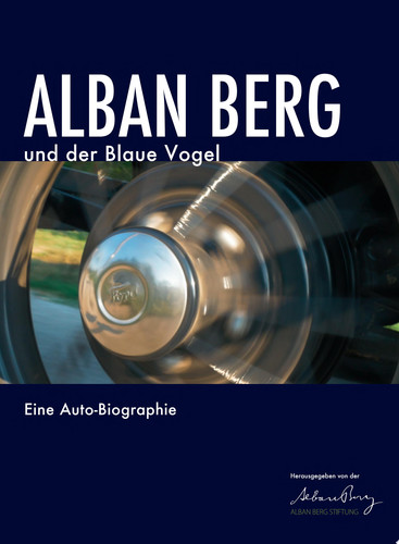 Alban Berg und der Blaue Vogel Eine Auto-Biographie