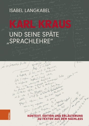 Karl Kraus und seine späte "Sprachlehre" Kontext, Edition und Erläuterung zu Texten aus dem Nachlass