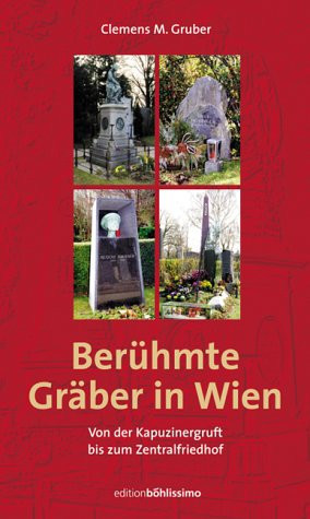 Berühmte Gräber in Wien. Von der Kapuzinergruft bis zum Zentralfriedhof.