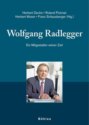 Wolfgang Radlegger: Ein Mitgestalter Seiner Zeit. Herausgegeben Von: Herbert Dachs, Roland Floimair, Herbert Moser Und Franz Schausberger ... Studien, 31) (German Edition)