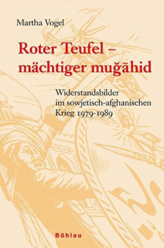 Roter Teufel - mächtiger muǧāhid Widerstandsbilder im sowjetisch-afghanischen Krieg 1979 - 1989