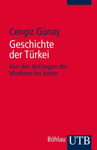 Geschichte Der Turkei: Von Den Anfangen Der Moderne Bis Heute (Utb) (German Edition)