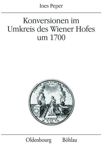 Konversionen Im Umkreis Des Wiener Hofes Um 1700 (Veroffentlichungen Des Instituts Fur Osterreichische Geschichtsforschung, 55) (German Edition)